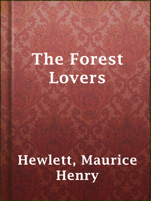 Title details for The Forest Lovers by Maurice Henry Hewlett - Available